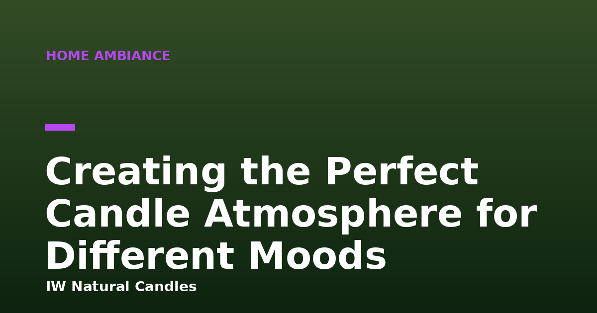 Creating the Perfect Candle Atmosphere for Different Moods